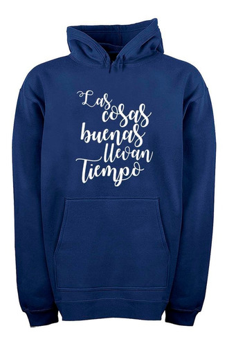 Buzo Canguro Frase Las Cosas Buenas Lleven Tiempo Hoodie