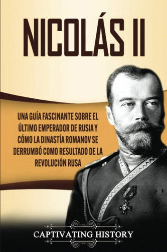 Libro: Nicolás Ii: Una Guía Fascinante Sobre Último Empera
