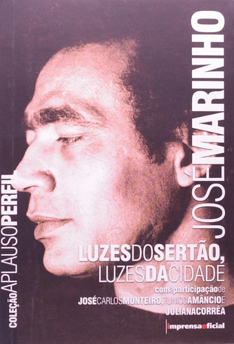 Jose Marinho: Luzes Do Sertao, Luzes Da Cidade - Col. Aplauso Perfil, De Monteiro, José Carlos/ Amâncio, Tunico. Editora Imesp - Imprensa Oficial, Capa Mole Em Português, 2011