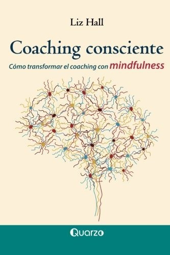 Libro : Coaching Consciente Cómo Transformar El Coaching...