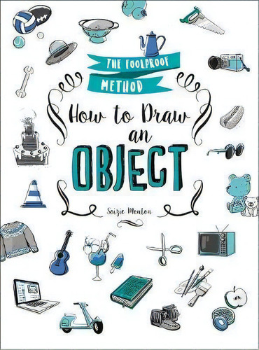How To Draw An Object, De Soizic Mouton. Editorial St Martins Press, Tapa Blanda En Inglés