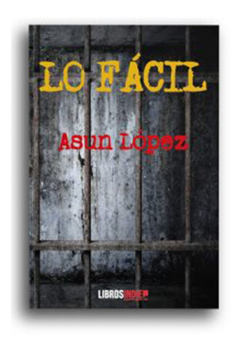 Lo fÃÂ¡cil, de López, Asun. Editorial Libros Indie, tapa blanda en español