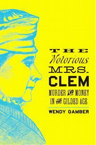 The Notorious Mrs. Clem, De Wendy Gamber. Editorial Johns Hopkins University Press, Tapa Dura En Inglés
