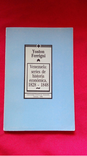 Venezuela Serie De Historia Economica 1828 1848 Yoston Ferri