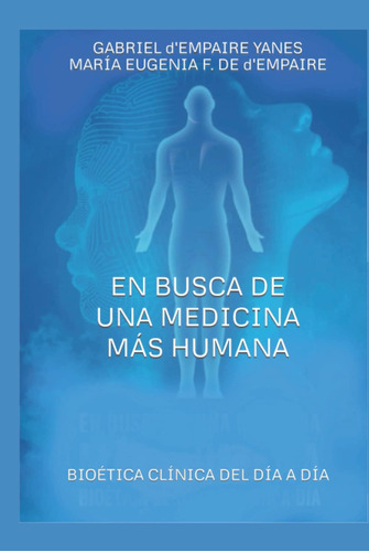 Libro: En Busca De Una Medicina Más Humana: Bioética Clínica