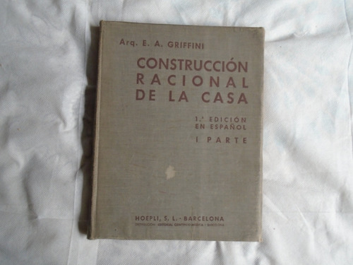 Libro . Construcción Racional De La Casa . E. A. Griffini