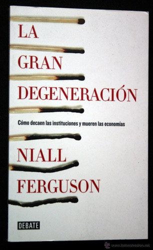 La Gran Degeneracion   Cómo Decaen Las Instituciones Y ...