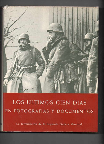 Los Últi Cien Días En Fotograf Docum. Reich 2º Guerra Mundia