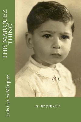 Libro This Marquez Thing : A Memoir - Luis Carlos Marquez