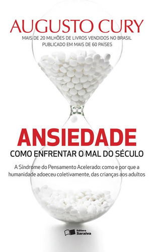 Ansiedade: Como Enfrentar O Mal Do Século: Ansiedade: Como Enfrentar O Mal Do Século, De Cury, Augusto. Editora Benvira (saraiva), Capa Mole, Edição 1 Em Português