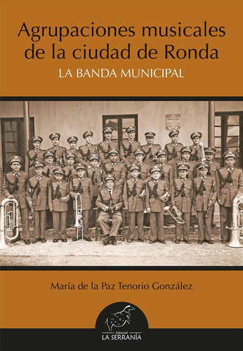 Agrupaciones Musicales De La Ciudad De Ronda La Banda Munic, De Tenorio González, María De La Paz. Editorial La Serrania,editorial, Tapa Blanda En Español