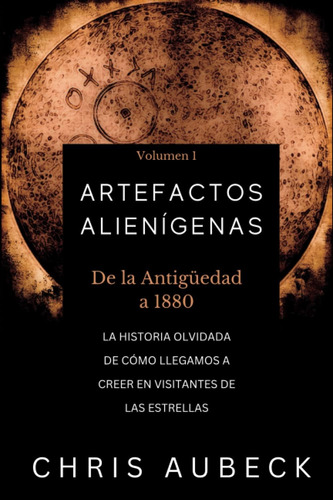 Libro: Artefactos Alienígenas: La Historia Olvidada De Cómo 