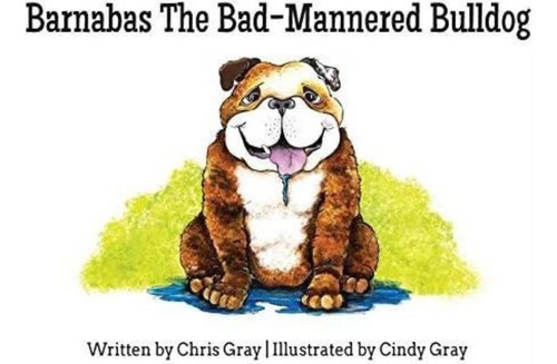 Libro:  Libro: Barnabas The Bad-mannered Bulldog