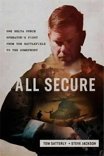 All Secure : A Special Operations Soldier's Fight To Survive On The Battlefield And The Homefront, De Steve Jackson. Editorial Little, Brown & Company, Tapa Dura En Inglés