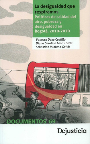 Desigualdad Que Respiramos Politicas De Calidad Del Aire Pobreza Y Desigualdad En Bogota 2010-2020, La, De Rubiano Galvis, Sebastián. Editorial Dejusticia, Tapa Blanda En Español, 2021