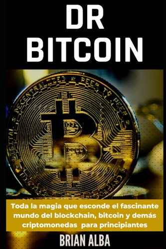 Libro: Dr Bitcoin: Toda La Magia Que Esconde El Fascinante M