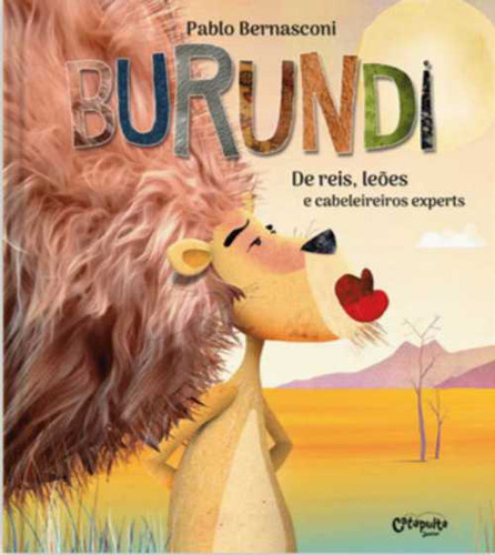 Burundi: De Reis, Leões E Cabelereiros Experts, De Pablo Bernasconi. Editora Catapulta, Capa Dura, Edição 1 Em Português, 2023