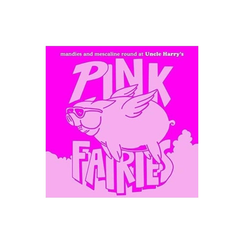 Pink Fairies Manies And Mescaline Round At Uncle Harry's Cd