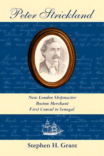 Peter Strickland: New London Shipmaster, Boston Merchant, First Consul To Senegal, De Grant, Stephen H.. Editorial Scarith, Tapa Blanda En Inglés