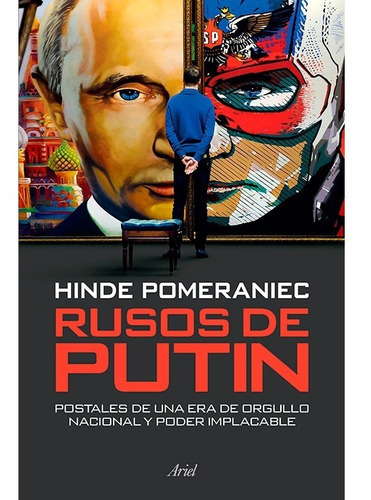 Rusos De Putin - Postales De Una Era De Orgullo Nacional Y Poder Implacable - Hinde Pomeraniec, De Pomeraniec, Hinde. Editorial Ariel, Tapa Blanda En Español, 2019