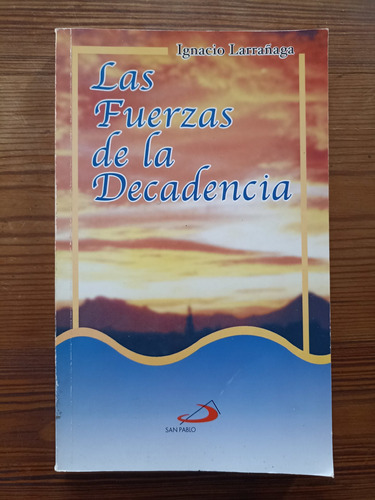 Las Fuerzas De La Decadencia - Ignacio Larrañaga