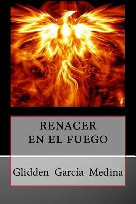 Libro Renacer En El Fuego - Medina, Glidden Garcia
