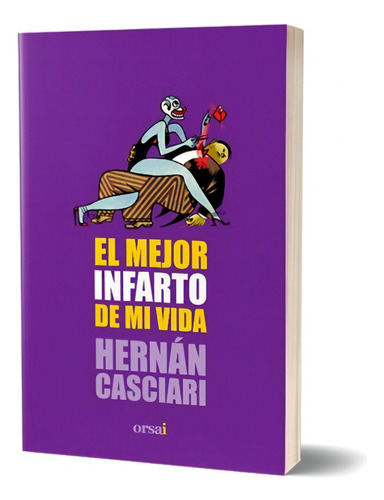 El Mejor Infarto De Mi Vida, De Hernan Casciari. Editorial Orsai, Tapa Blanda En Español, 2022