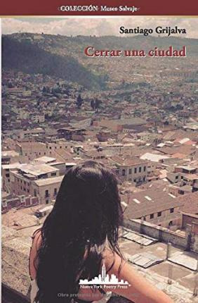 Libro Cerrar Una Ciudad - Santiago Grijalva