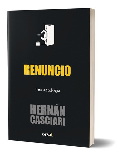 Renuncio Una Antologia - Hernán Casciari - Orsai