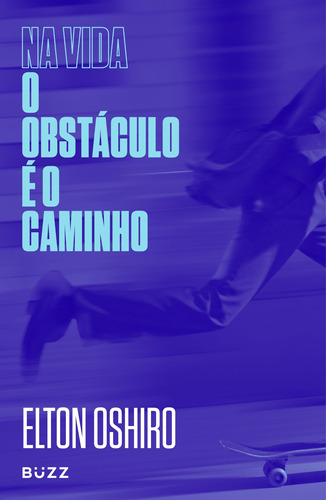 Na vida o obstáculo é o caminho, de Oshiro, Elton. Buzz Editora LTDa, capa mole em português, 2019