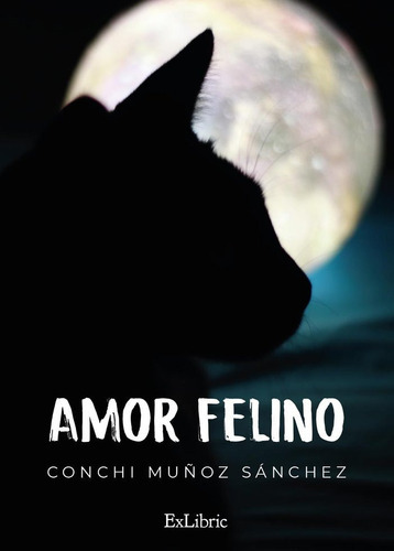 Amor felino, de CONCHI MUÑOZ SANCHEZ. Editorial Exlibric, tapa blanda en español