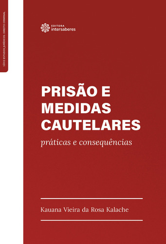 Prisão e medidas cautelares: práticas e consequências, de Kalache, Kauana Vieira da Rosa. Editorial Editora Intersaberes Ltda., capa mole em português, 2021