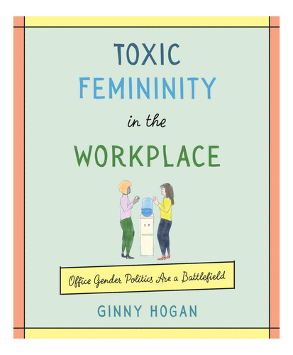 Libro: La Feminidad Tóxica En El Lugar De Trabajo: El Género