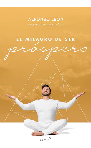 EL milagro de ser prospero / The Miracle of Prosperity, de León, Alfonso. Editorial Alamah, tapa blanda en español, 2019