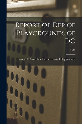 Libro Report Of Dep Of Playgrounds Of Dc; 1929 - District...