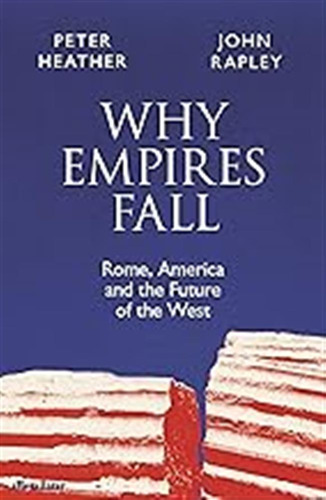 Why Empires Fall: Rome, America And The Future Of The West /