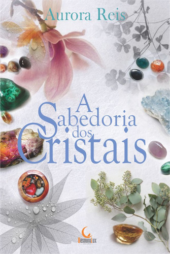 A sabedoria dos cristais, de Reis, Aurora. Editora Edições Besourobox Ltda, capa mole em português, 2018