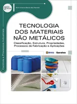Comprar Tecnologia dos materiais não metálicos: Classificação, estrutura, propriedades, processos de fabricação e aplicações, de Santos, Zora Ionara Gama dos. Série Eixos: Controle e processos industriais Edi