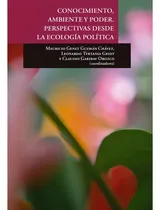 Comprar Conocimiento, Ambiente Y Poder. Perspectivas Desde La Ecología Política, de Guzman, Mauricio Genet. Editorial El Colegio De San Luis en español