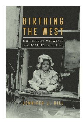 Libro Birthing The West: Mothers And Midwives In The Rock...