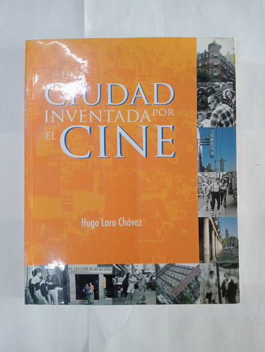 Una Ciudad Inventada Por El Cine - Hugo Lara Chávez (Usado)