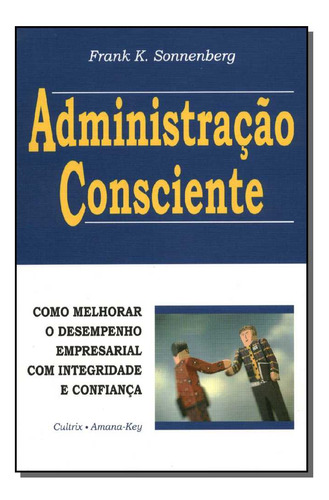 Administracao Consciente: Administração Consciente, De Sonnenberg, Frank K.. Série Economia, Vol. Economia. Editora Cultrix, Capa Mole, Edição Economia Em Português, 20