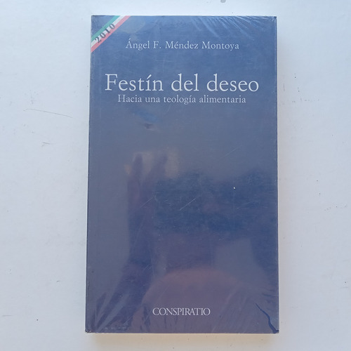 Festín Del Deseo. Hacia Una Teología Alimentaria. Ángel F. M