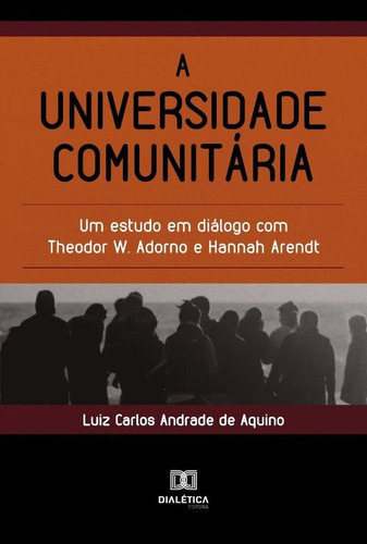 A Universidade Comunitária, De Luiz Carlos Andrade De Aquino. Editorial Dialética, Tapa Blanda En Portugués, 2021