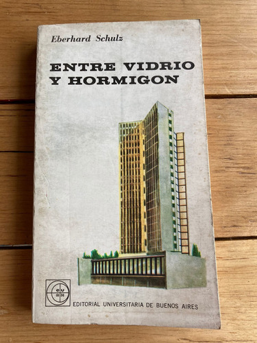 Entre Vidrio Y Hormigón, De Eberhard Schulz (eudeba)