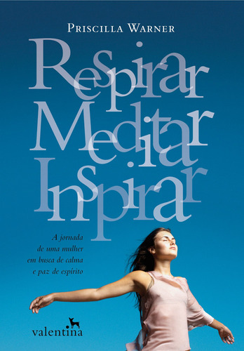 Respirar, Meditar e Inspirar, de Warner, Priscilla. Editora Valentina Ltda, capa mole em português, 2014