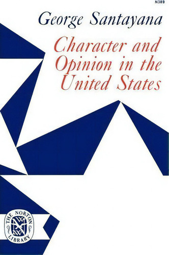 Character And Opinion In The United States, De Professor George Santayana. Editorial W W Norton Company, Tapa Blanda En Inglés
