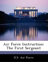 Comprar Air Force Instruction: The First Sergeant, De U. S. Air Force., Vol. 1. Editorial Bibliogov, Tapa Blanda En Inglés