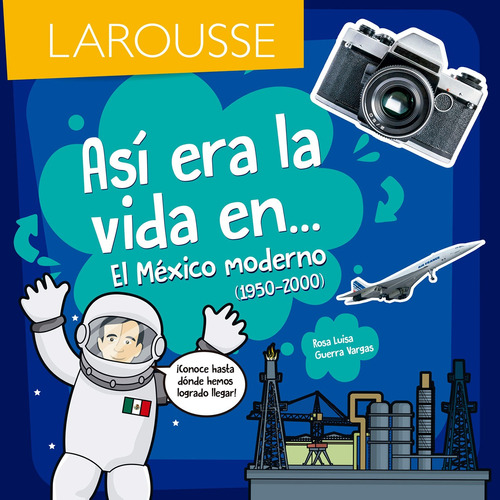 Así era la vida en... El México moderno, de Guerra Vargas, Rosa Luisa. Editorial Larousse, tapa blanda en español, 2018