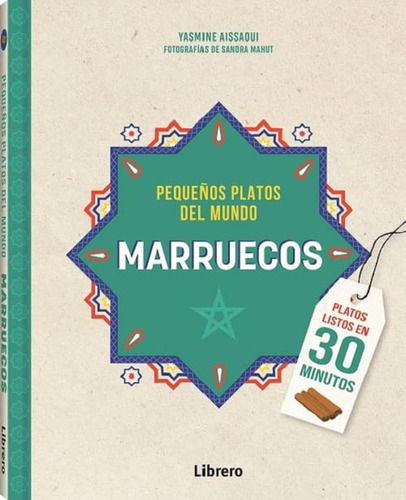 Marruecos. Pequeños Platos Del Mundo, De Aissaoui, Yasmine. Editorial Librero, Tapa Dura, Edición 1 En Español, 2022